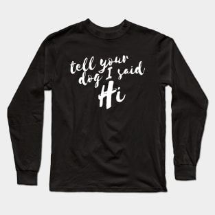 Tell Your Dog I Said Hi Women Long Sleeve T-Shirt